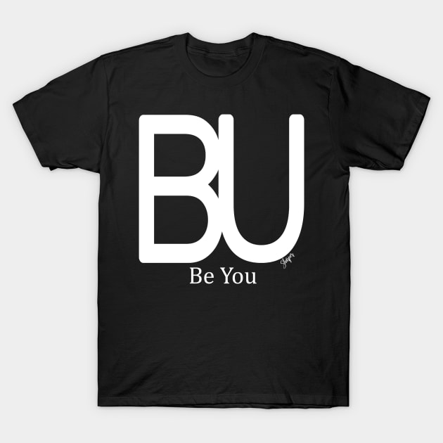 B.U. Be You T-Shirt by SHWILDLIFE